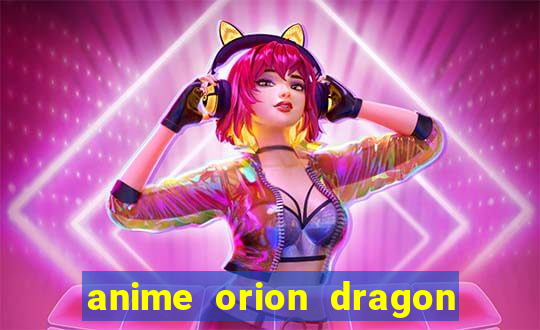 anime orion dragon ball super